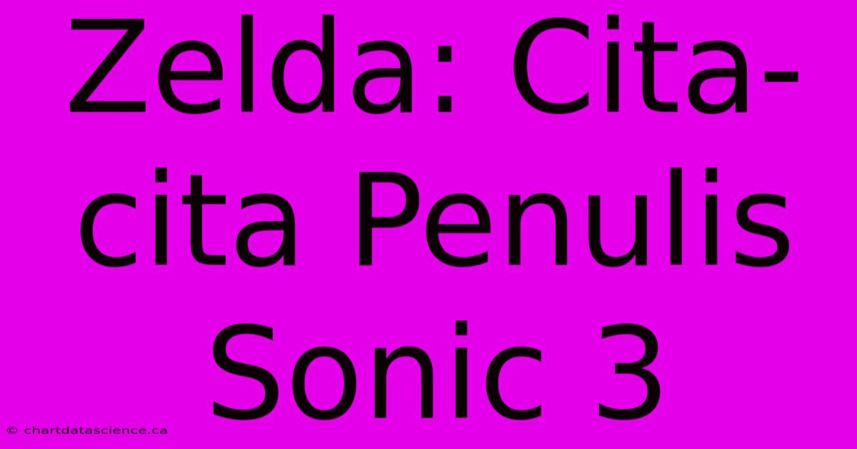 Zelda: Cita-cita Penulis Sonic 3