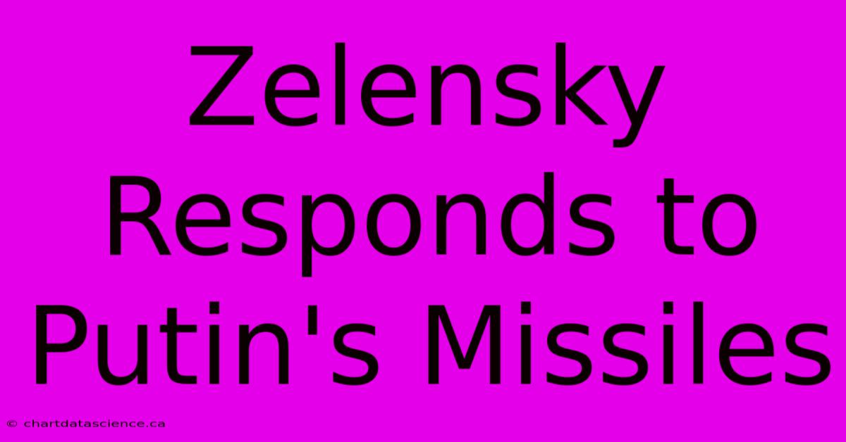 Zelensky Responds To Putin's Missiles