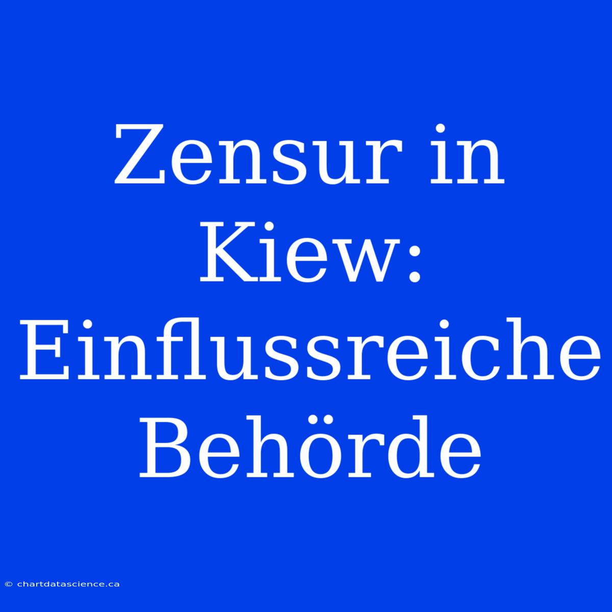 Zensur In Kiew: Einflussreiche Behörde