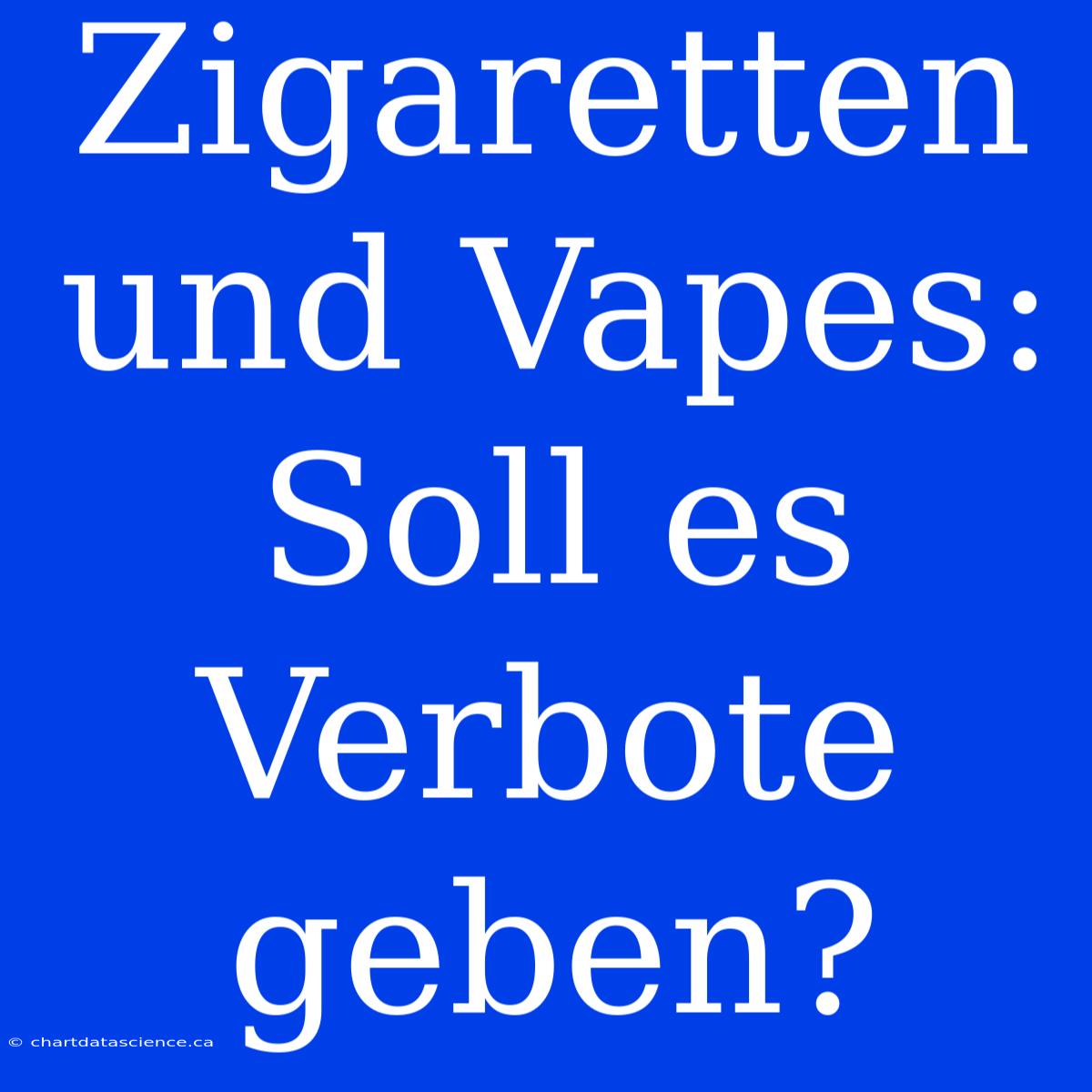 Zigaretten Und Vapes: Soll Es Verbote Geben?