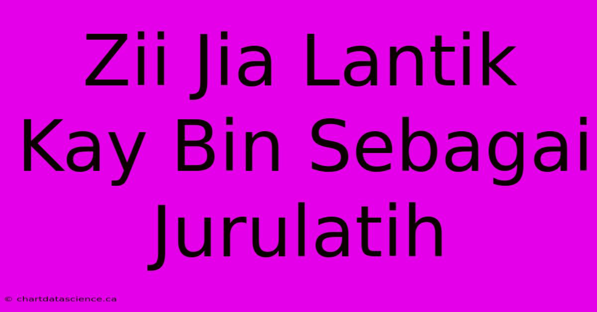 Zii Jia Lantik Kay Bin Sebagai Jurulatih