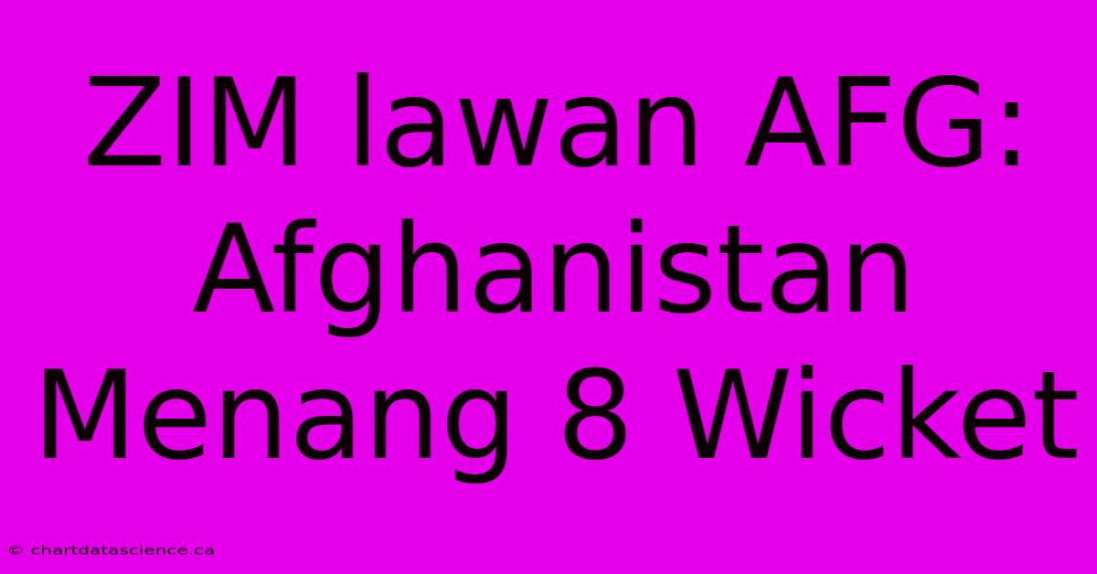 ZIM Lawan AFG: Afghanistan Menang 8 Wicket