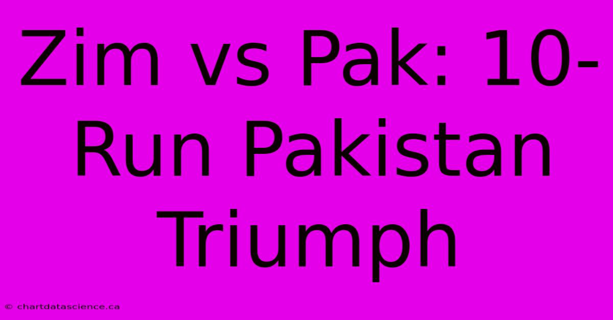 Zim Vs Pak: 10-Run Pakistan Triumph