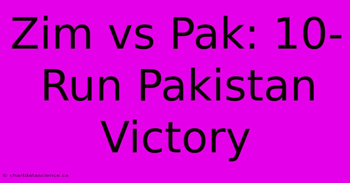 Zim Vs Pak: 10-Run Pakistan Victory