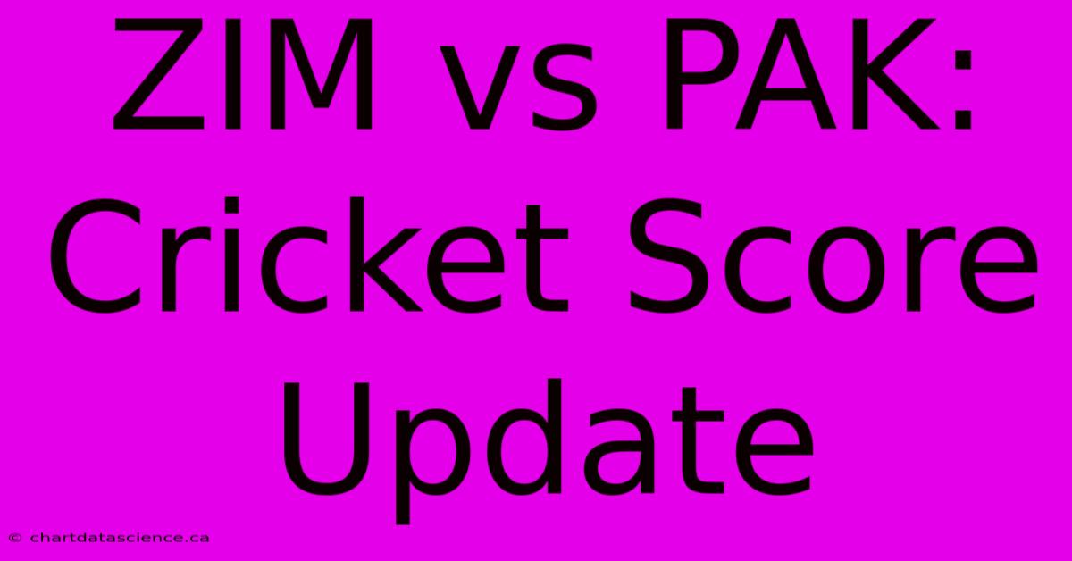 ZIM Vs PAK: Cricket Score Update