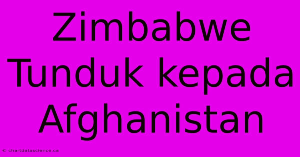 Zimbabwe Tunduk Kepada Afghanistan