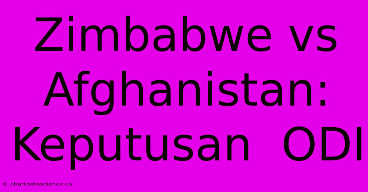 Zimbabwe Vs Afghanistan:  Keputusan  ODI