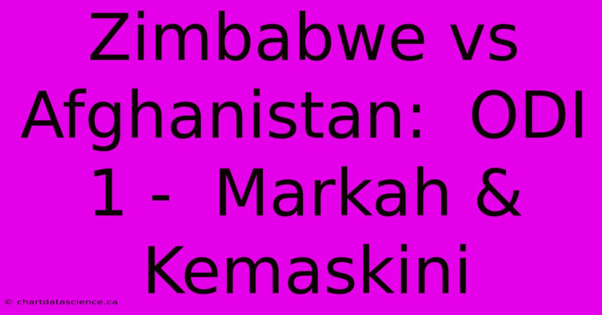 Zimbabwe Vs Afghanistan:  ODI 1 -  Markah & Kemaskini