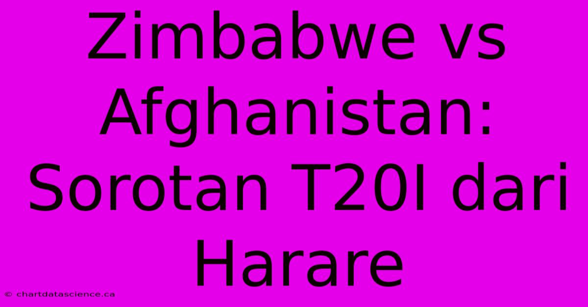 Zimbabwe Vs Afghanistan:  Sorotan T20I Dari Harare