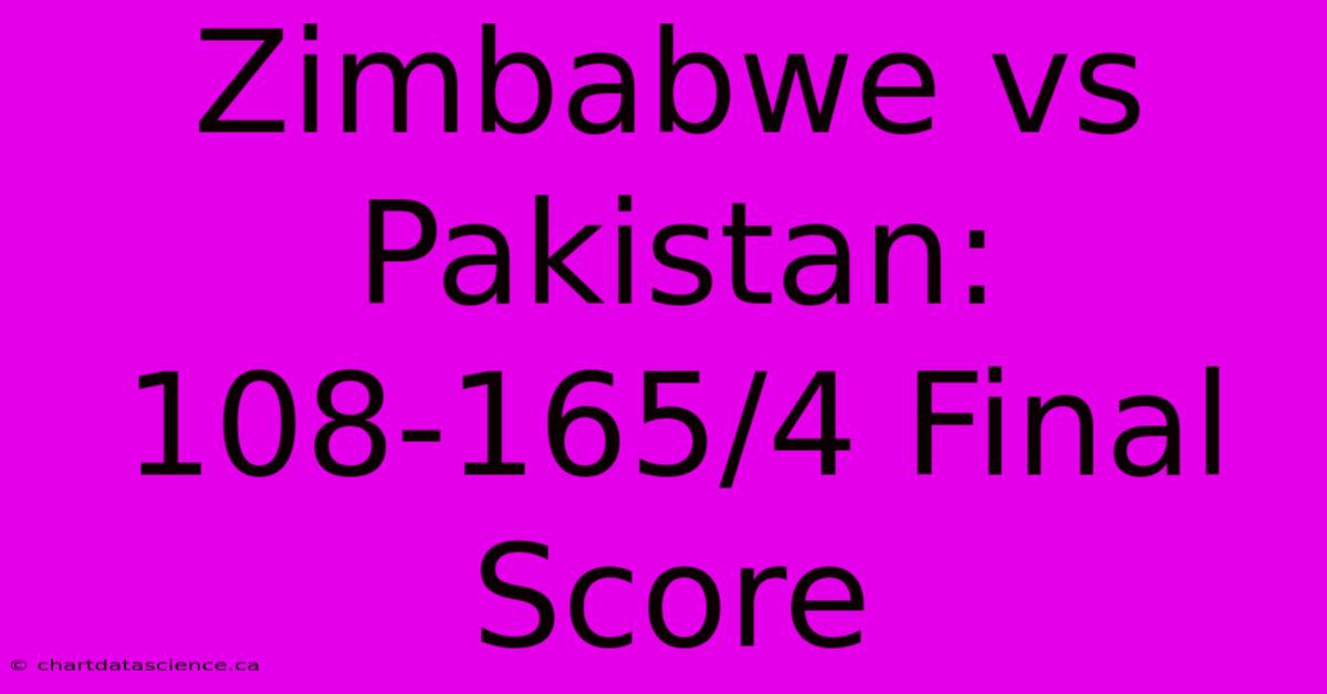 Zimbabwe Vs Pakistan: 108-165/4 Final Score