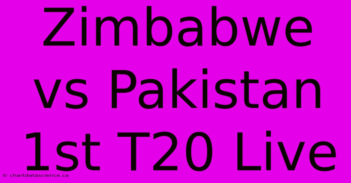 Zimbabwe Vs Pakistan 1st T20 Live