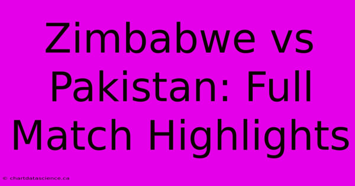 Zimbabwe Vs Pakistan: Full Match Highlights