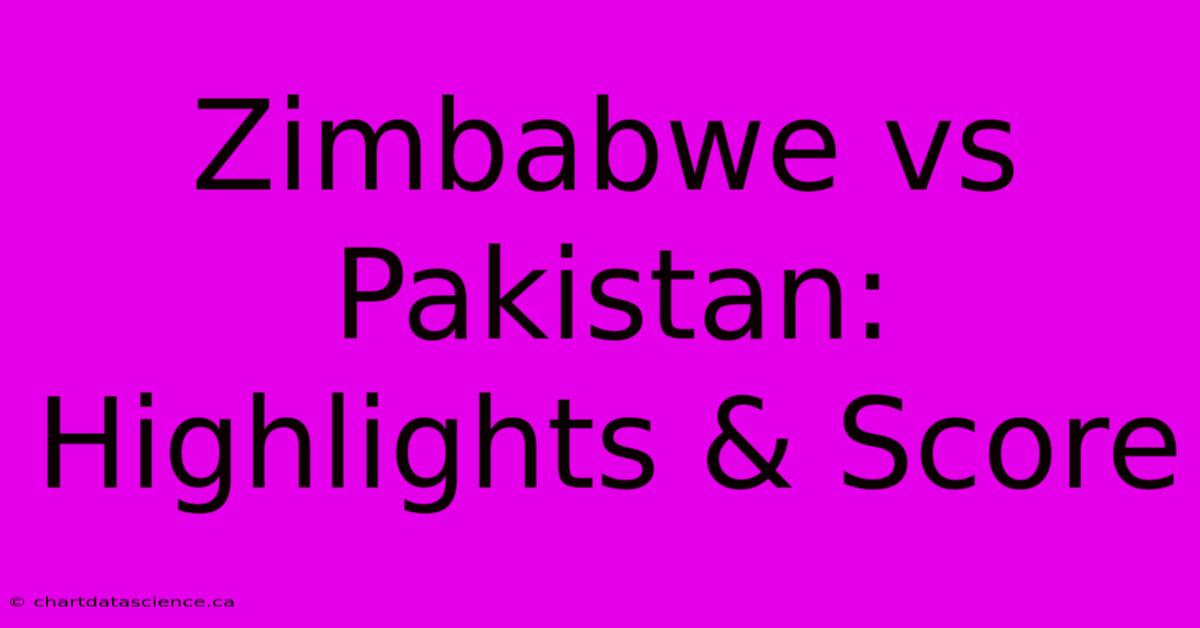 Zimbabwe Vs Pakistan: Highlights & Score