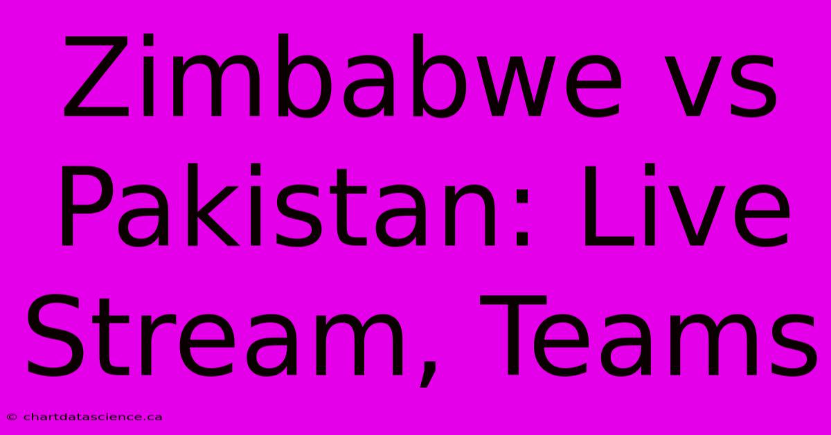 Zimbabwe Vs Pakistan: Live Stream, Teams