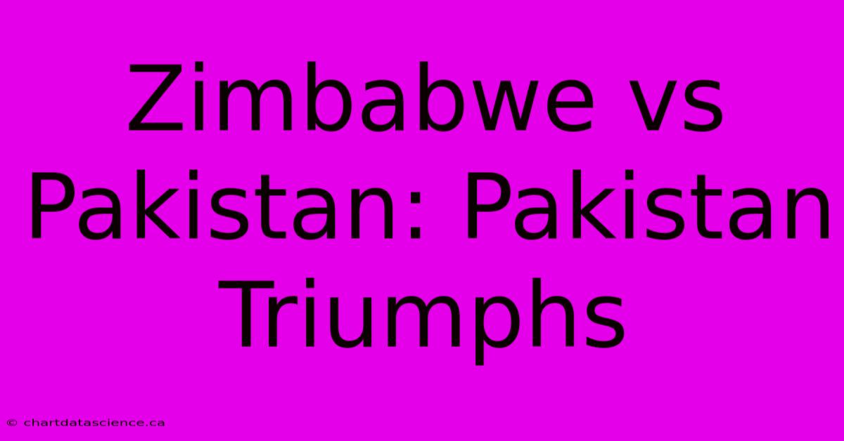 Zimbabwe Vs Pakistan: Pakistan Triumphs