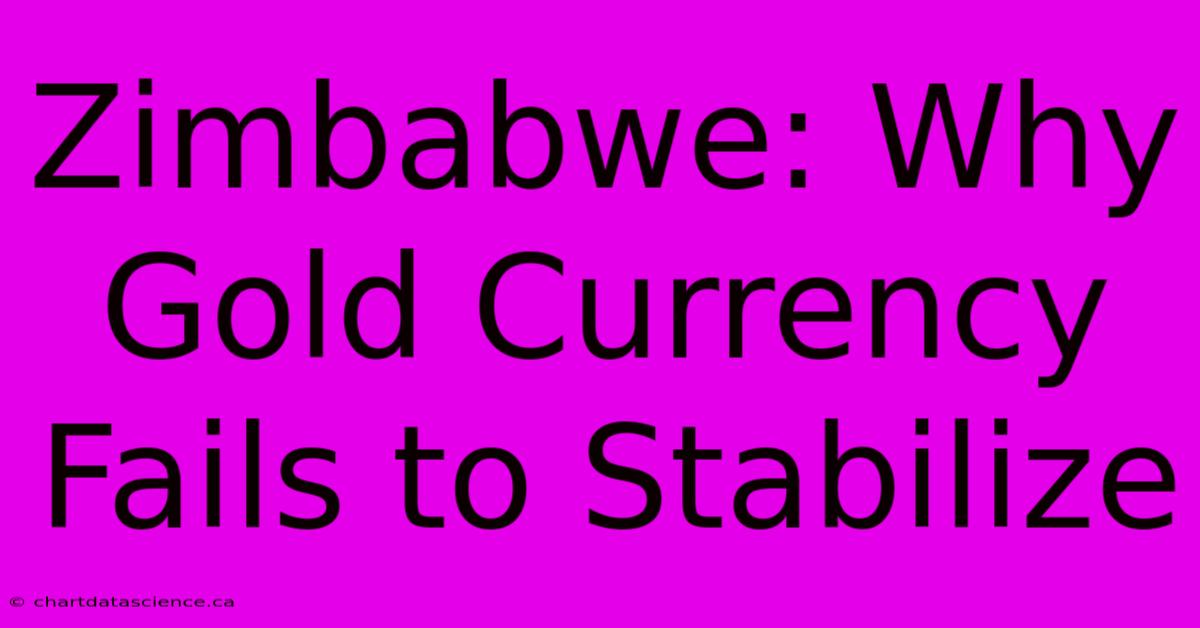 Zimbabwe: Why Gold Currency Fails To Stabilize 