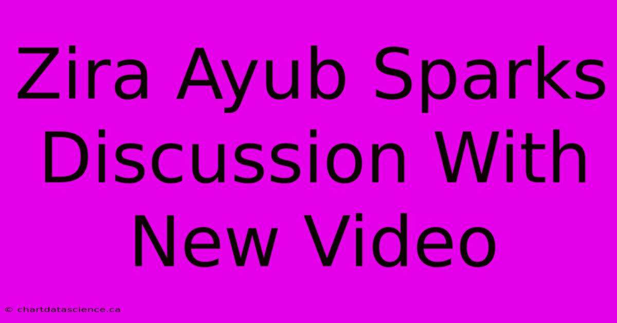 Zira Ayub Sparks Discussion With New Video 