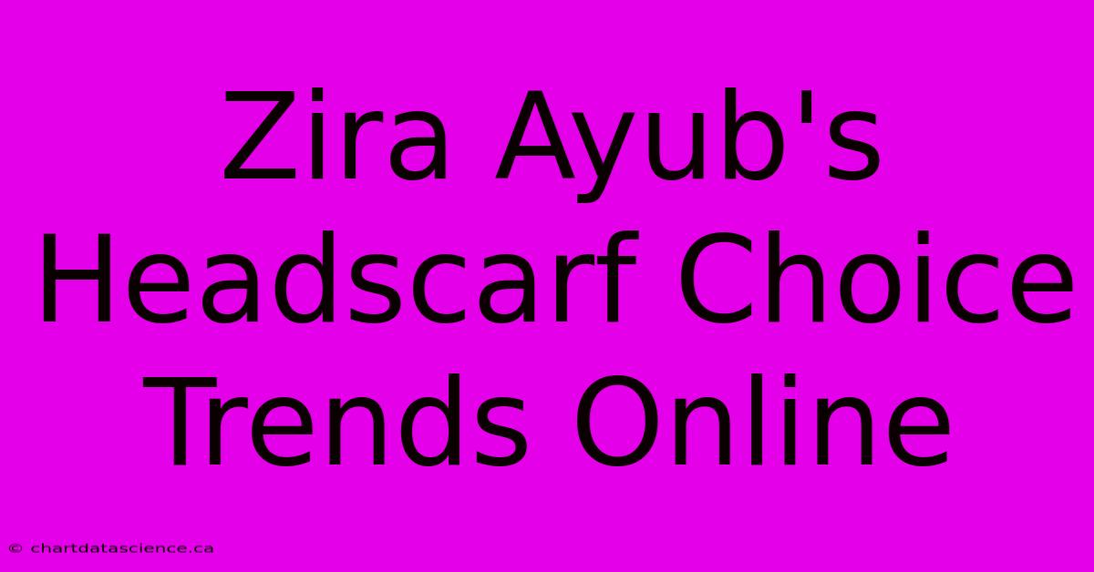 Zira Ayub's Headscarf Choice Trends Online