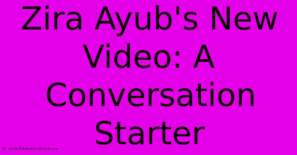 Zira Ayub's New Video: A Conversation Starter