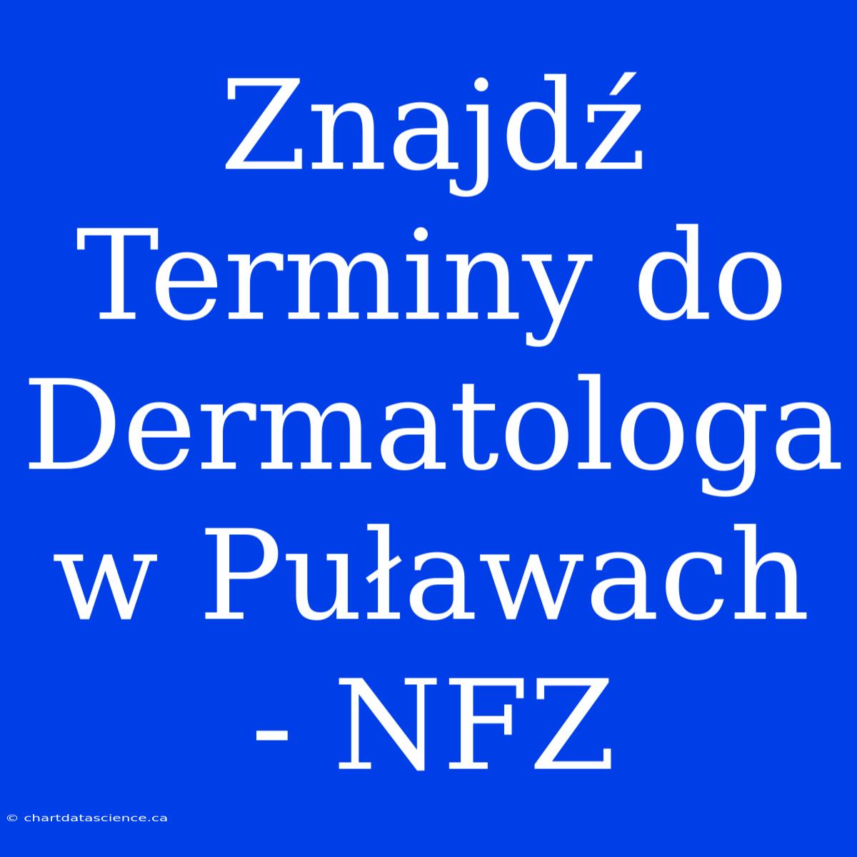 Znajdź Terminy Do Dermatologa W Puławach - NFZ