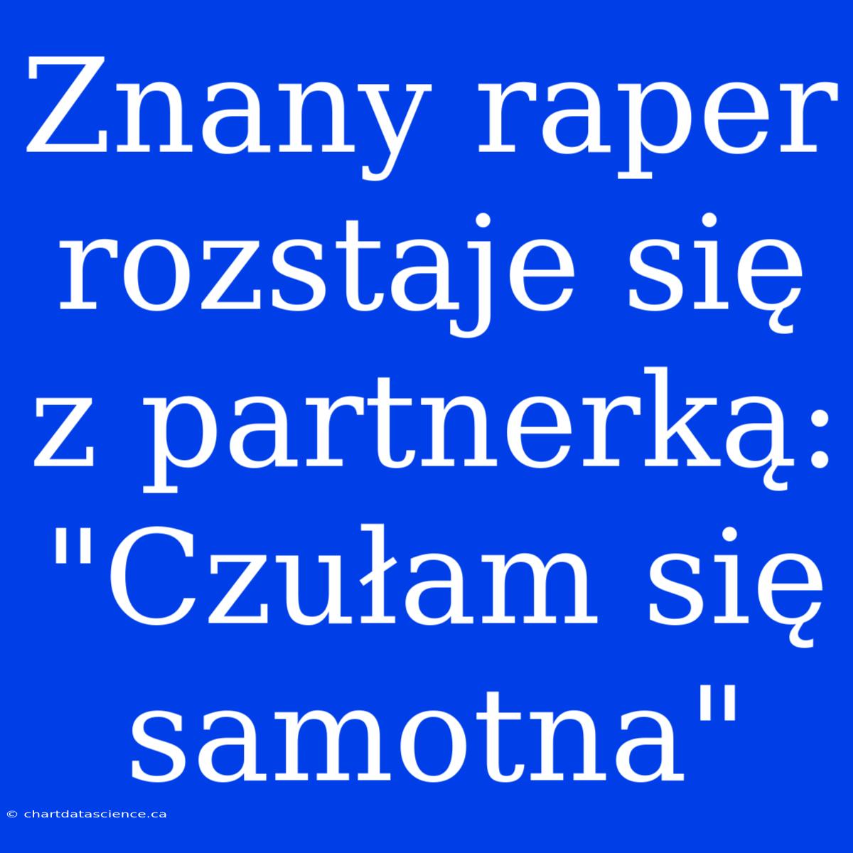 Znany Raper Rozstaje Się Z Partnerką: 