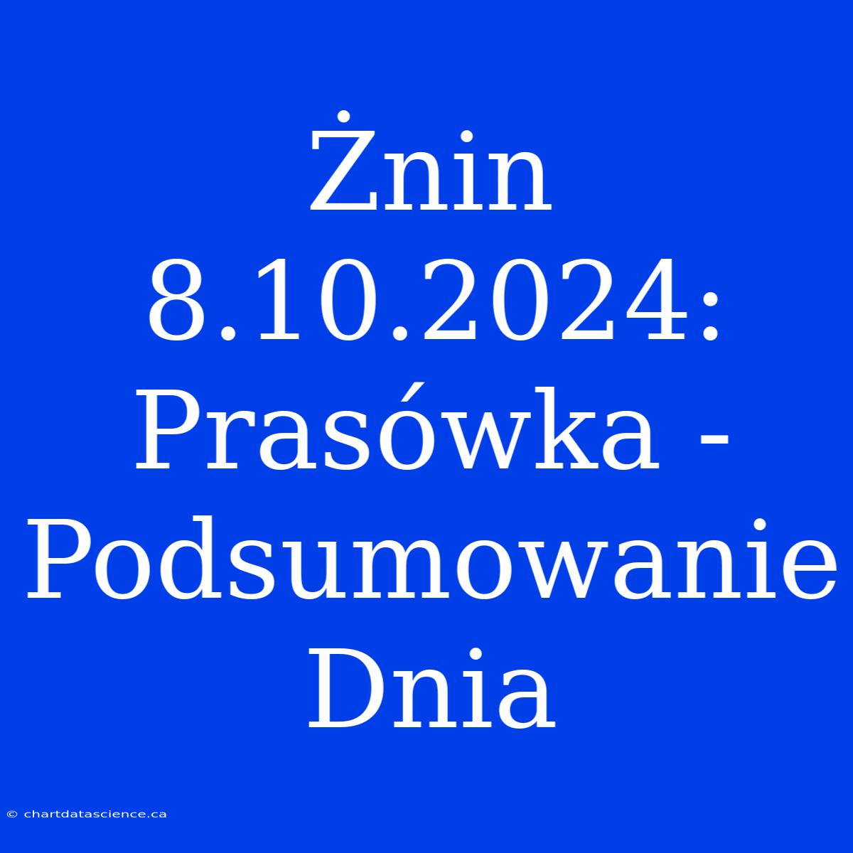 Żnin 8.10.2024: Prasówka - Podsumowanie Dnia