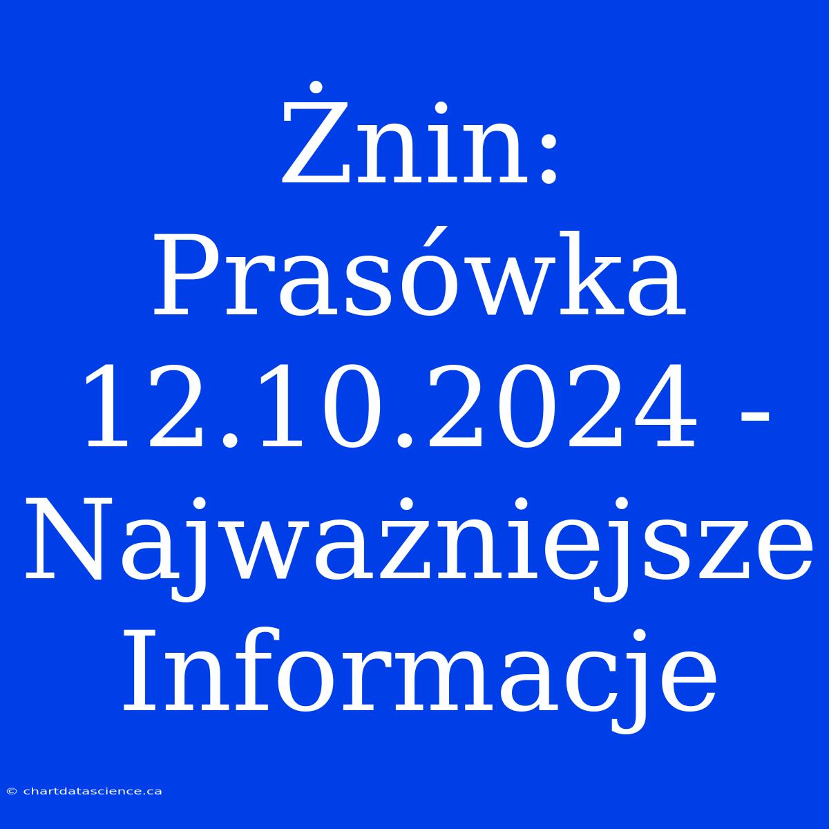 Żnin: Prasówka 12.10.2024 - Najważniejsze Informacje