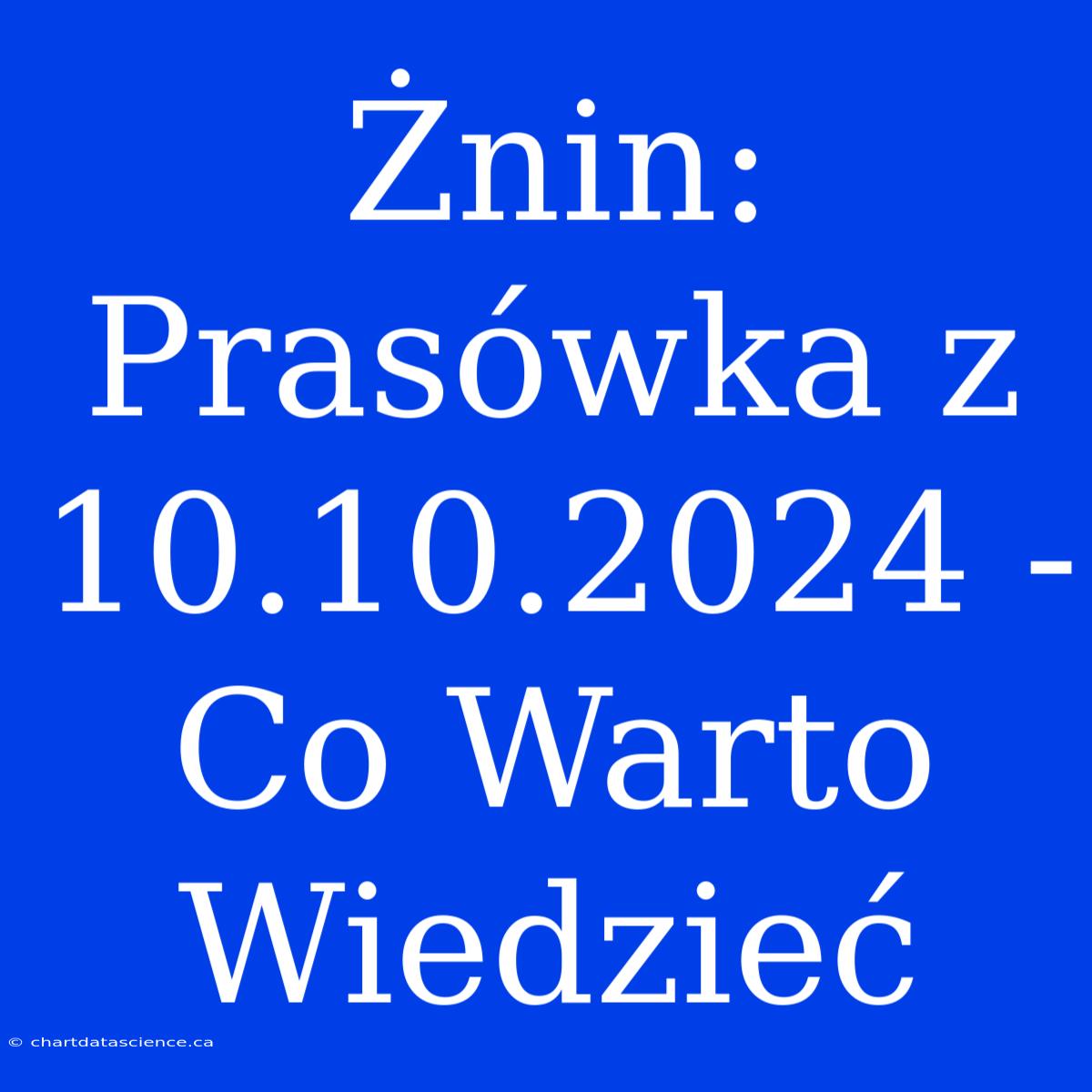 Żnin: Prasówka Z 10.10.2024 - Co Warto Wiedzieć