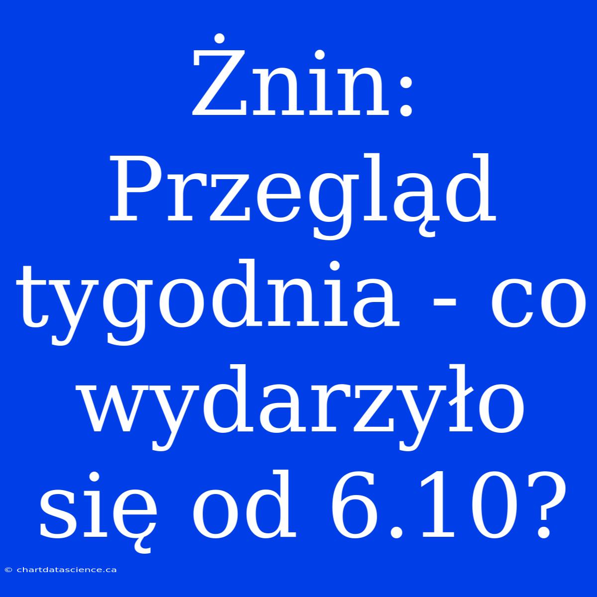 Żnin: Przegląd Tygodnia - Co Wydarzyło Się Od 6.10?