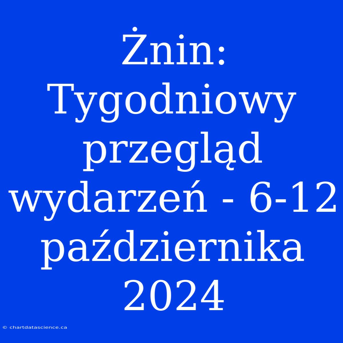 Żnin: Tygodniowy Przegląd Wydarzeń - 6-12 Października 2024