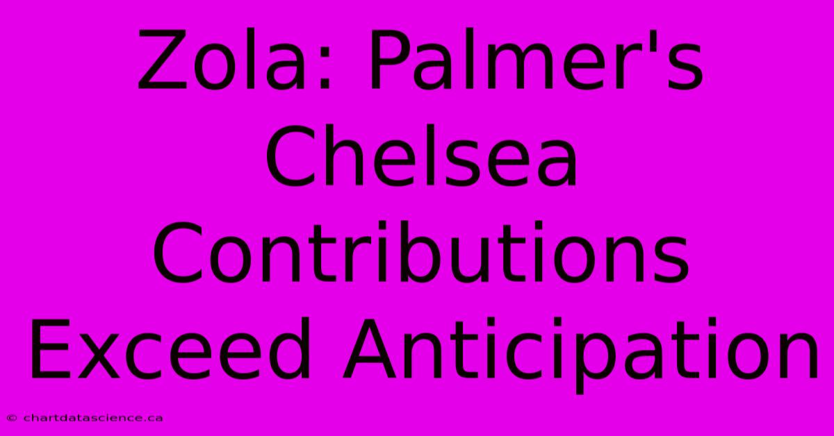 Zola: Palmer's Chelsea Contributions Exceed Anticipation