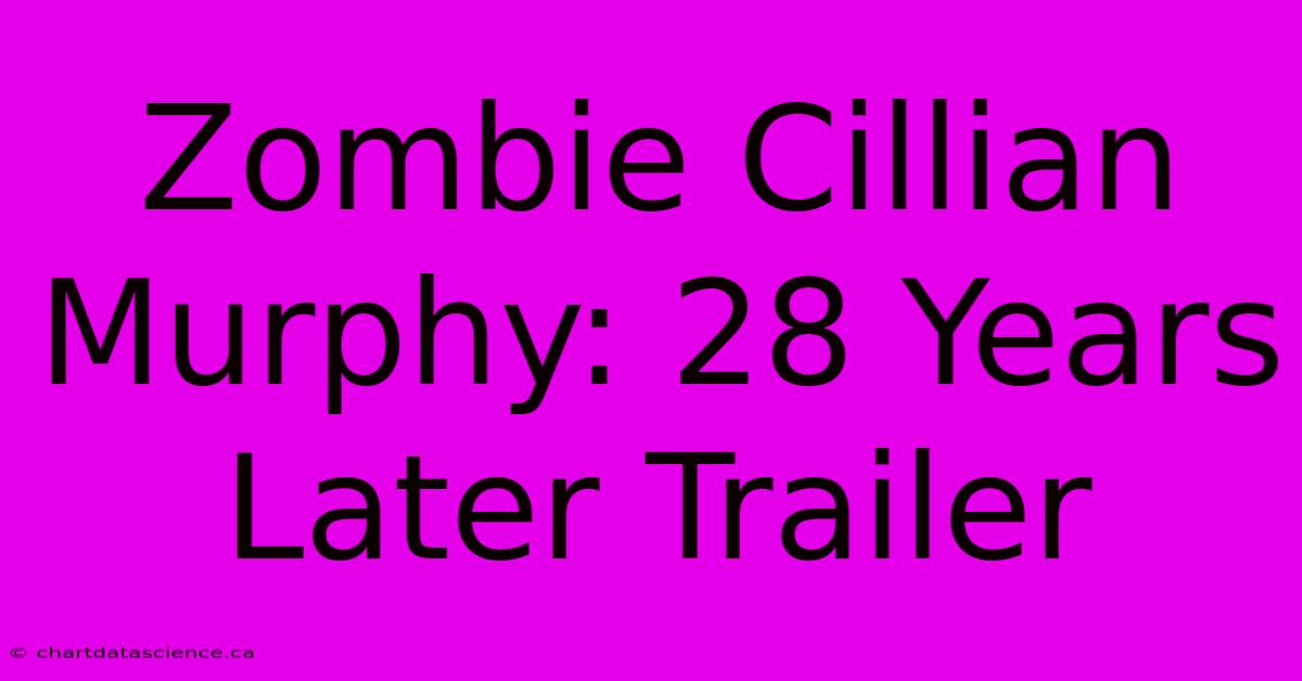 Zombie Cillian Murphy: 28 Years Later Trailer