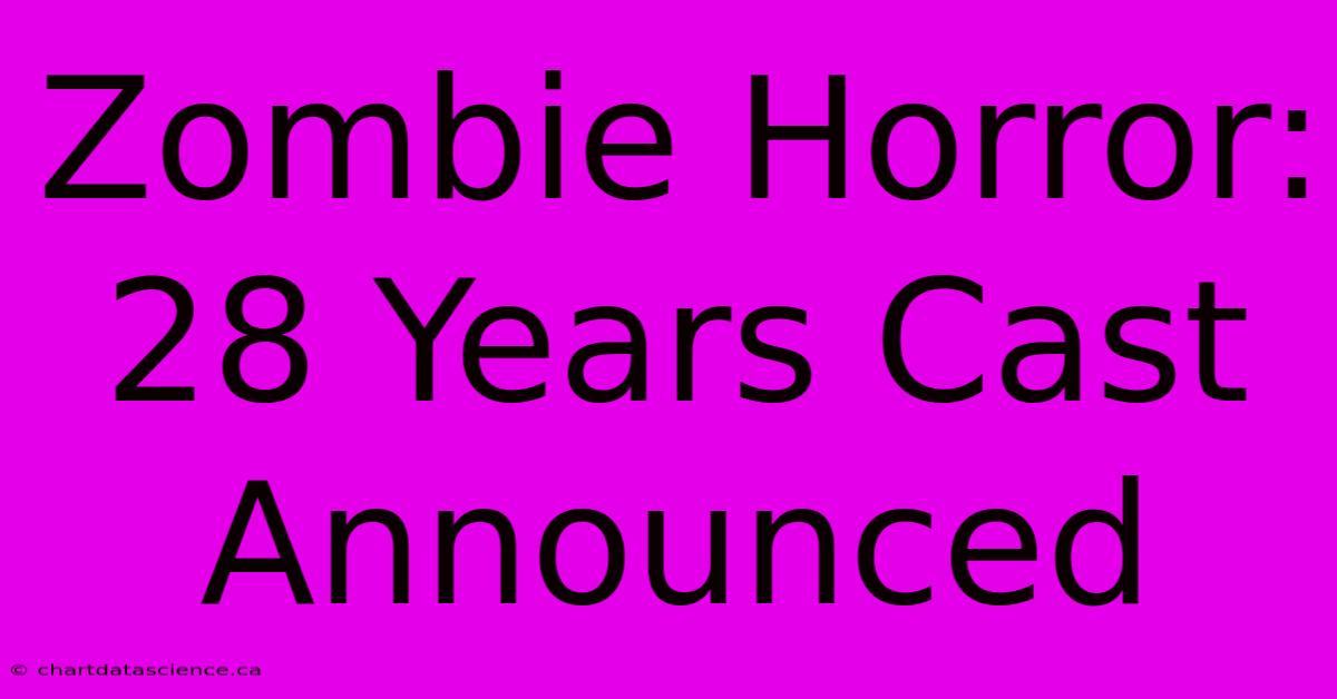 Zombie Horror: 28 Years Cast Announced