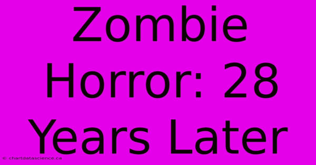 Zombie Horror: 28 Years Later