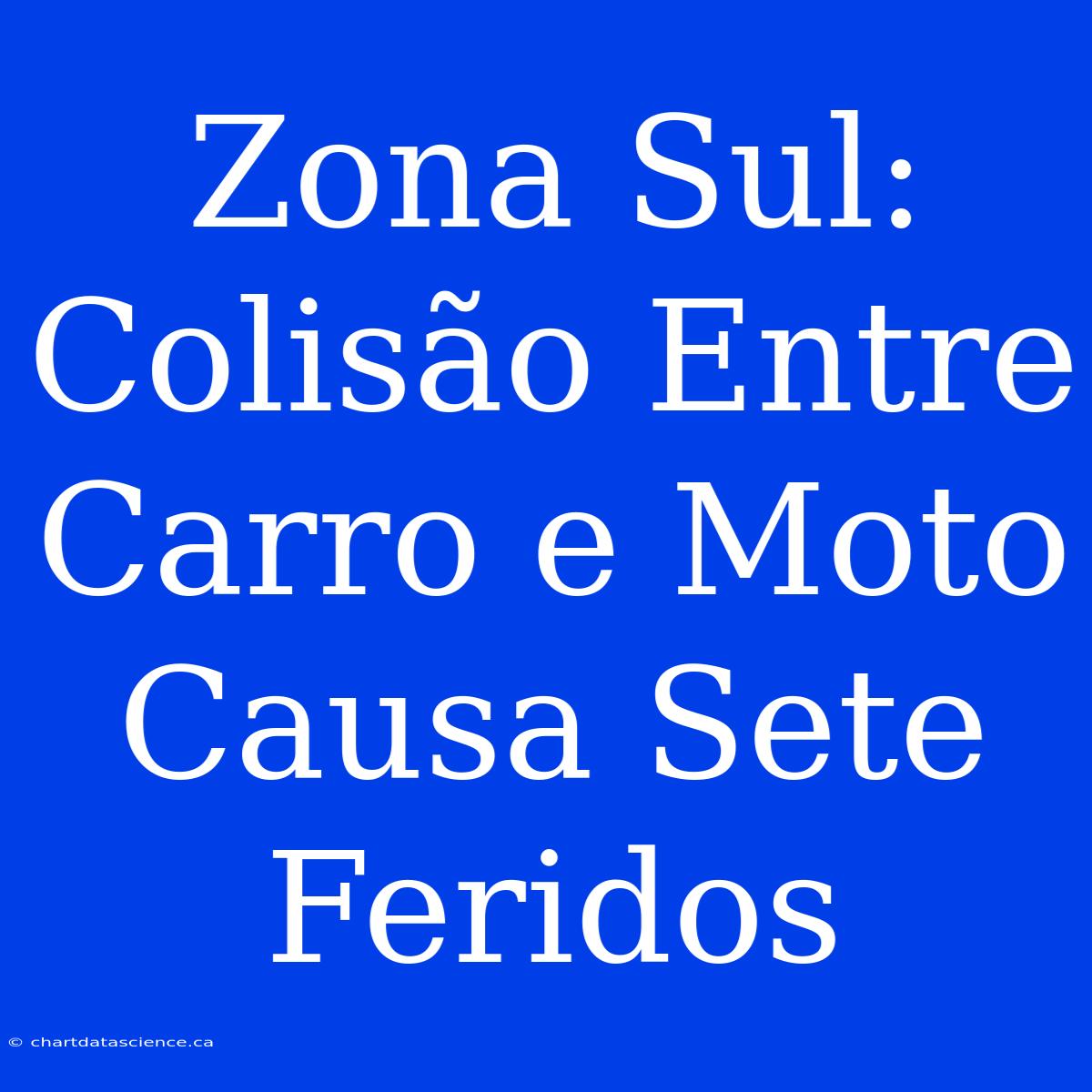 Zona Sul: Colisão Entre Carro E Moto Causa Sete Feridos