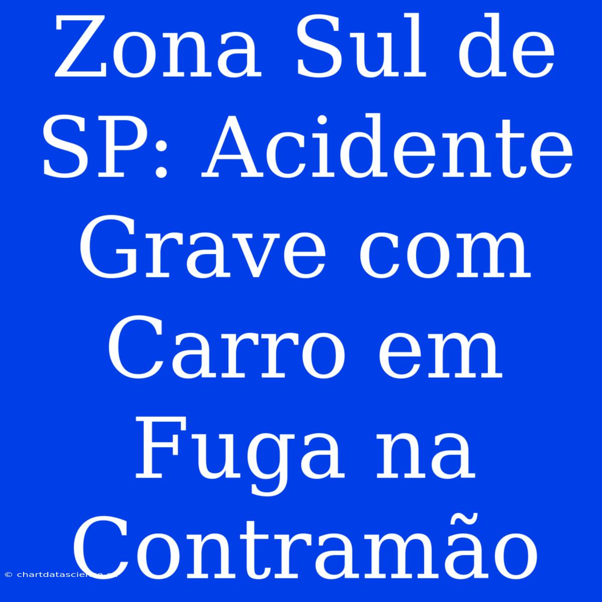 Zona Sul De SP: Acidente Grave Com Carro Em Fuga Na Contramão