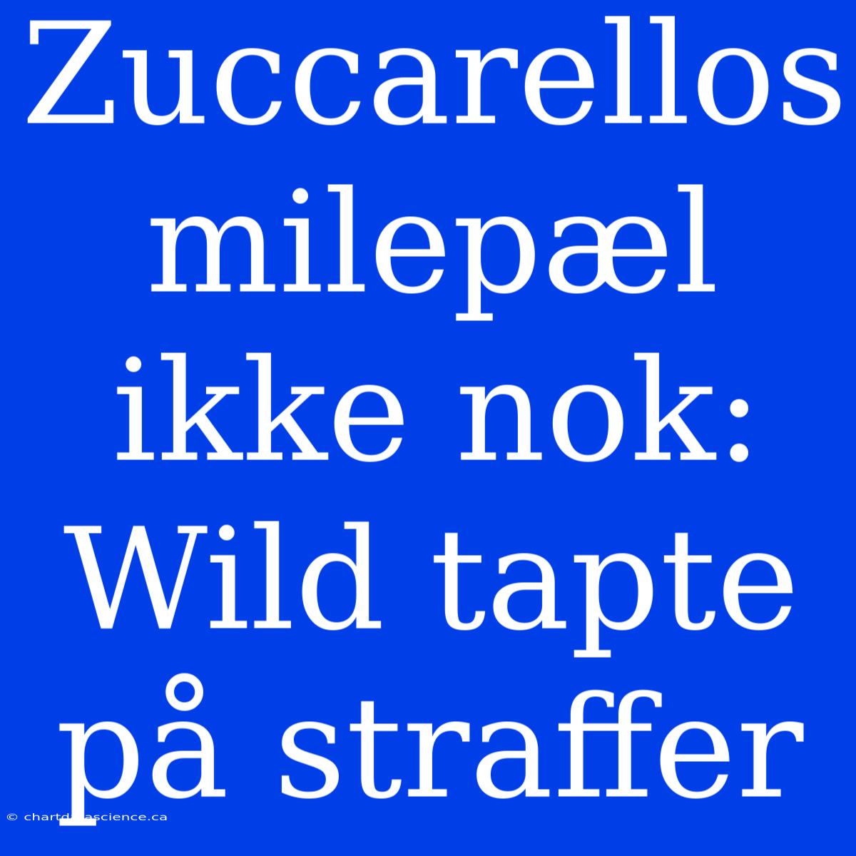 Zuccarellos Milepæl Ikke Nok: Wild Tapte På Straffer