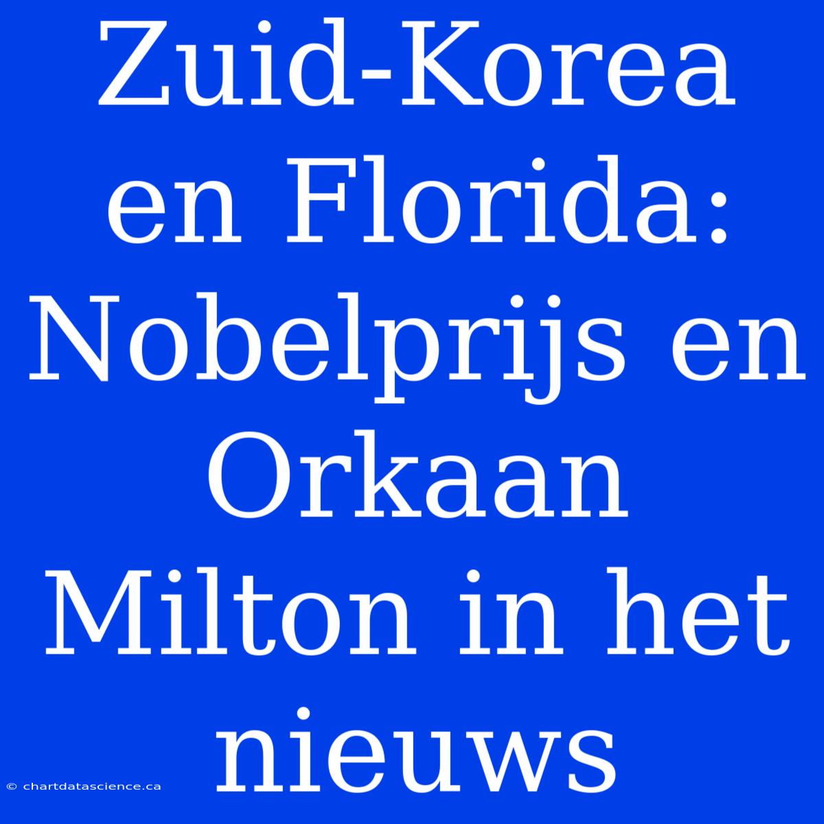 Zuid-Korea En Florida: Nobelprijs En Orkaan Milton In Het Nieuws