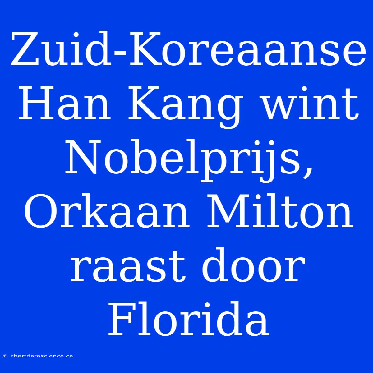 Zuid-Koreaanse Han Kang Wint Nobelprijs, Orkaan Milton Raast Door Florida