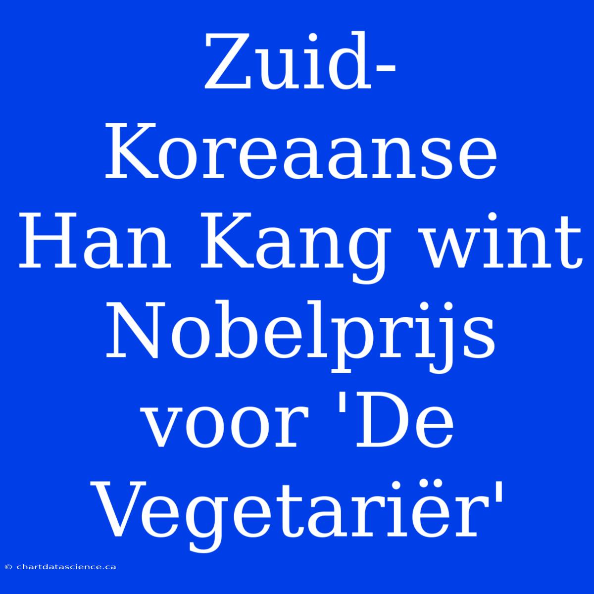 Zuid-Koreaanse Han Kang Wint Nobelprijs Voor 'De Vegetariër'