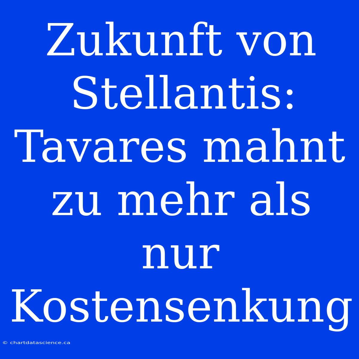 Zukunft Von Stellantis: Tavares Mahnt Zu Mehr Als Nur Kostensenkung