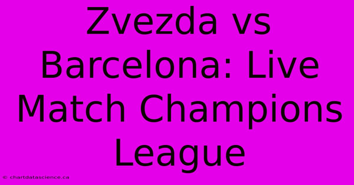 Zvezda Vs Barcelona: Live Match Champions League