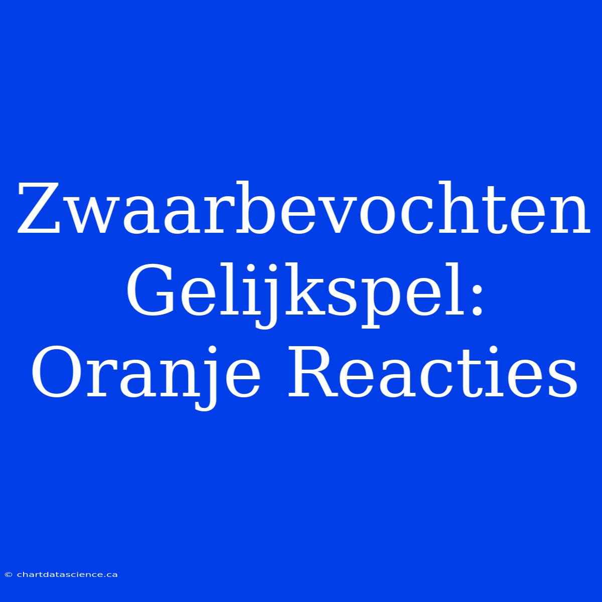 Zwaarbevochten Gelijkspel: Oranje Reacties