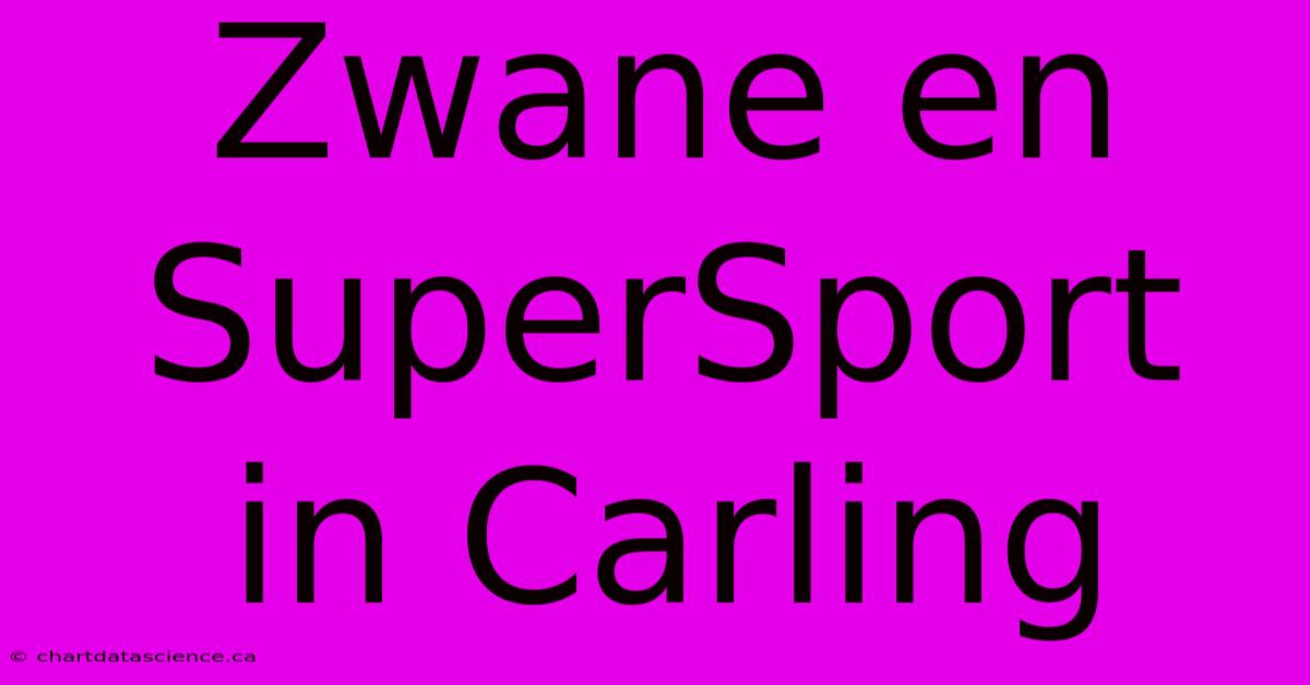 Zwane En SuperSport In Carling 