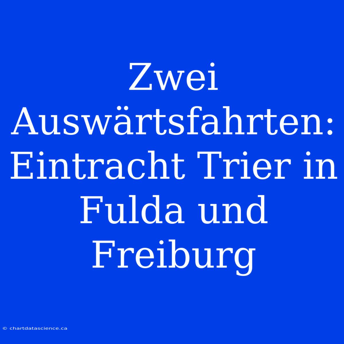 Zwei Auswärtsfahrten: Eintracht Trier In Fulda Und Freiburg