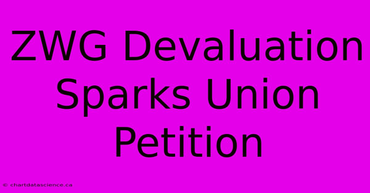 ZWG Devaluation Sparks Union Petition